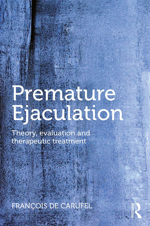Book cover of Premature Ejaculation: Theory, Evaluation and Therapeutic Treatment