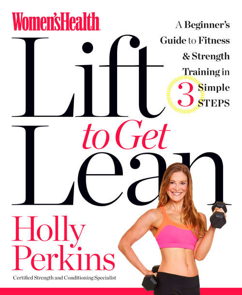 Book cover of Women's Health Lift to Get Lean: A Beginner#s Guide to Fitness & Strength Training in 3 Simple Steps (Women's Health)