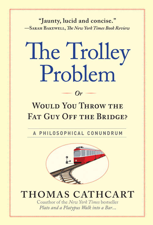 Book cover of The Trolley Problem, or Would You Throw the Fat Guy Off the Bridge?: A Philosophical Conundrum