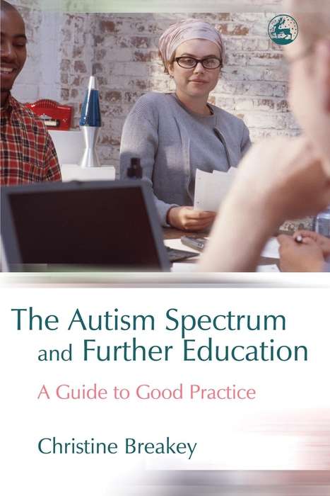 Book cover of The Autism Spectrum and Further Education: A Guide to Good Practice