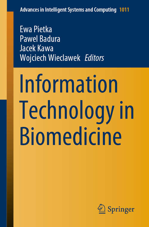 Book cover of Information Technology in Biomedicine: Proceedings 6th International Conference, Itib'2018 Kamieski, Poland June 18-20 2018 (1st ed. 2019) (Advances in Intelligent Systems and Computing #1011)