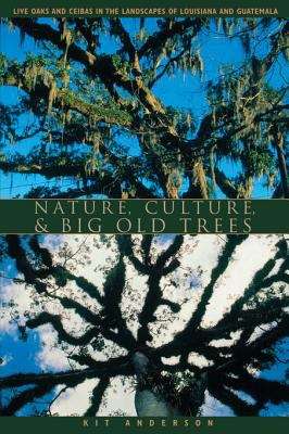 Book cover of Nature, Culture, and Big Old Trees: Live Oaks and Ceibas in the Landscapes of Louisiana and Guatemala