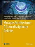 Mosque Architecture: A Transdisciplinary Debate (Advances in Science, Technology & Innovation)