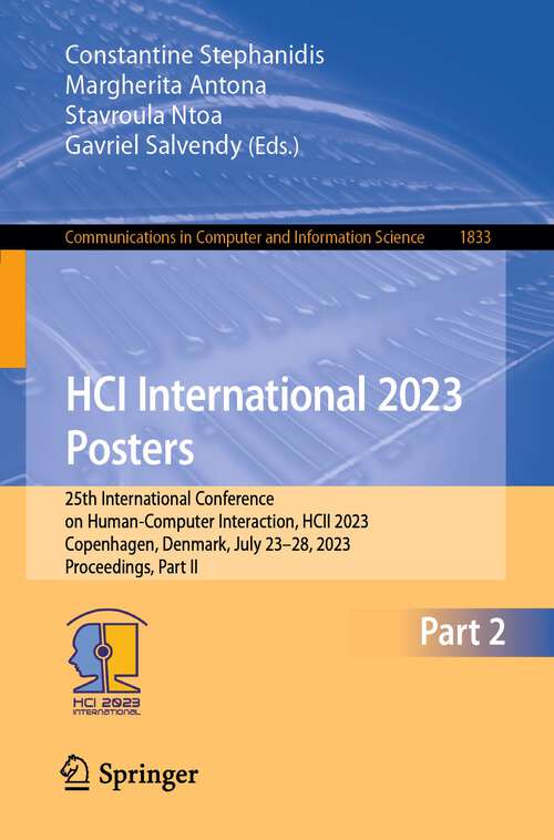Book cover of HCI International 2023 Posters: 25th International Conference on Human-Computer Interaction, HCII 2023, Copenhagen, Denmark, July 23–28, 2023, Proceedings, Part II (1st ed. 2023) (Communications in Computer and Information Science #1833)