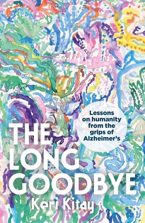 Book cover of The Long Goodbye: Lessons on humanity from the grips of Alzheimer’s