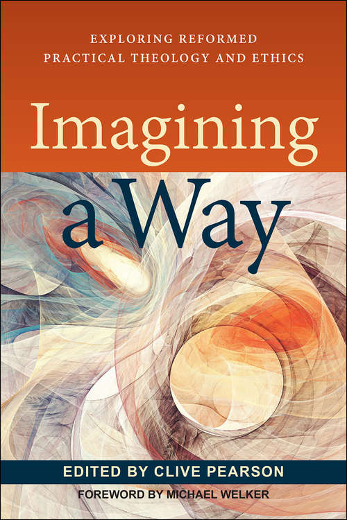 Book cover of Imagining a Way: Exploring Reformed Practical Theology And Ethics