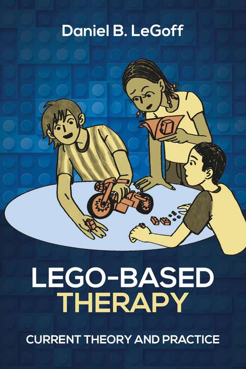 Book cover of Lego-Based Therapy: Current Theory and Practice