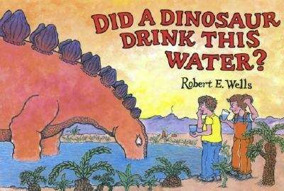 Book cover of Did A Dinosaur Drink This Water?