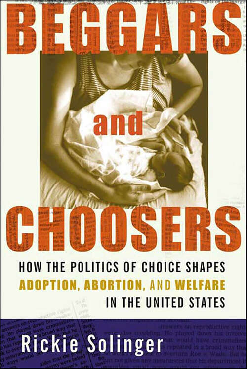Book cover of Beggars and Choosers: How the Politics of Choice Shapes Adoption, Abortion, and Welfare in the United States