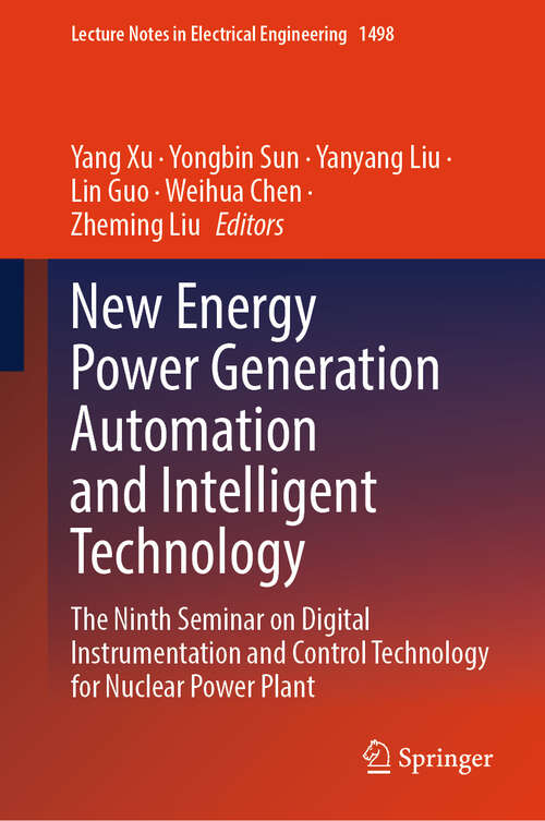 Book cover of New Energy Power Generation Automation and Intelligent Technology: The Ninth Seminar on Digital Instrumentation and Control Technology for Nuclear Power Plant (Lecture Notes in Electrical Engineering #1498)