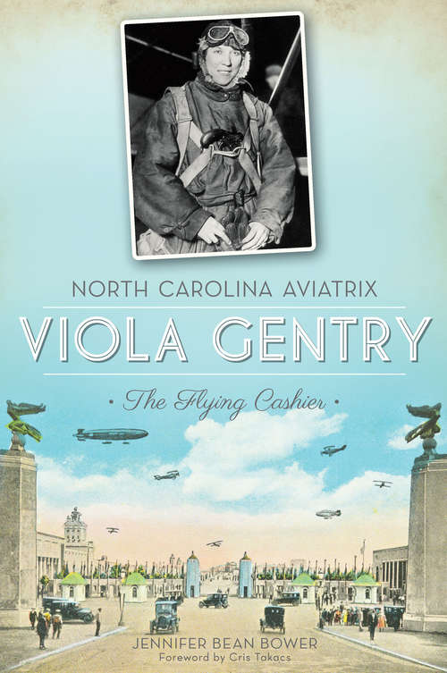 North Carolina Aviatrix Viola Gentry: The Flying Cashier