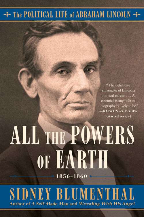 Book cover of All the Powers of Earth: The Political Life of Abraham Lincoln Vol. III, 1856-1860 (The Political Life of Abraham Lincoln #3)