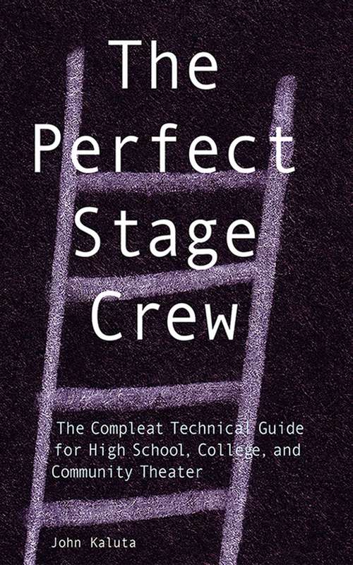 Book cover of The Perfect Stage Crew: The Compleat Technical Guide for High School, College, and Community Theater