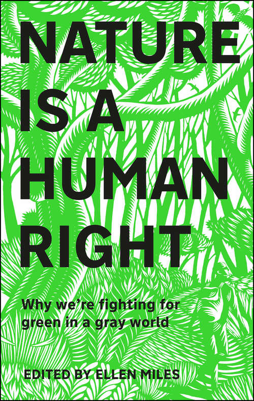 Book cover of Nature Is A Human Right: Why We're Fighting for Green in a Gray World