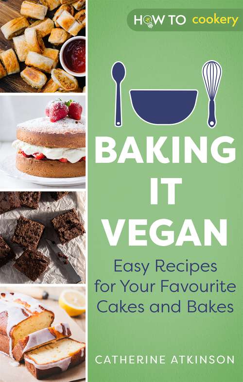 Book cover of Baking it Vegan: Easy Recipes for Your Favourite Cakes and Bakes