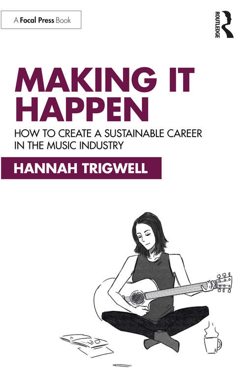 Book cover of Making It Happen: How to Create a Sustainable Career in the Music Industry