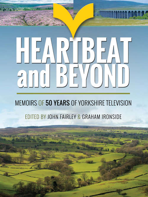 Book cover of Heartbeat and Beyond: Memoirs of 50 Years of Yorkshire Television