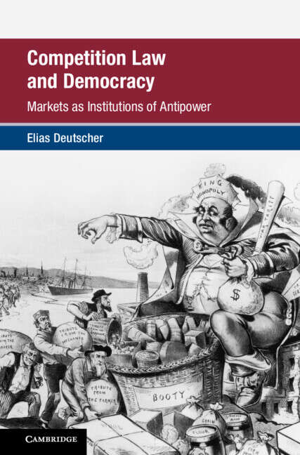 Book cover of Competition Law and Democracy: Markets as Institutions of Antipower (Global Competition Law and Economics Policy)
