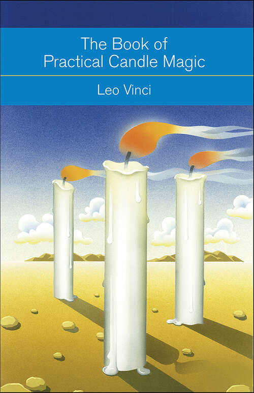 Book cover of The Book of Practical Candle Magic: Includes Complete Instructions on CandleMaking, Anointing, Incense, and Color Symbolism, as well as a Selection of Candle Rituals (Mind, Body, Knowledge)