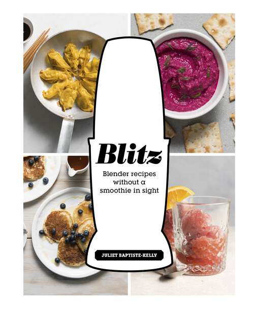 Book cover of Blitz: Blender Recipes Without a Smoothie in Sight