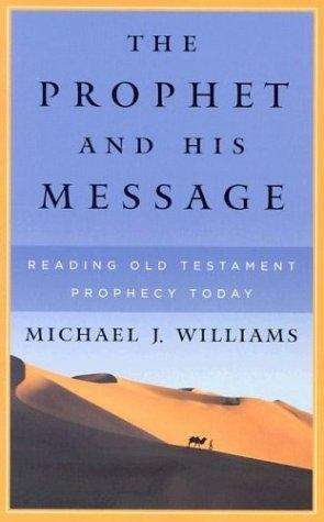 The Prophet and His Message: Reading Old Testament Prophecy Today