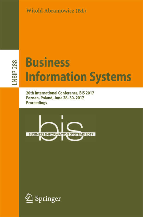 Book cover of Business Information Systems: 20th International Conference, BIS 2017, Poznan, Poland, June 28–30, 2017, Proceedings (1st ed. 2017) (Lecture Notes in Business Information Processing #288)