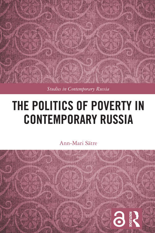 The Politics of Poverty in Contemporary Russia (Studies in Contemporary Russia)