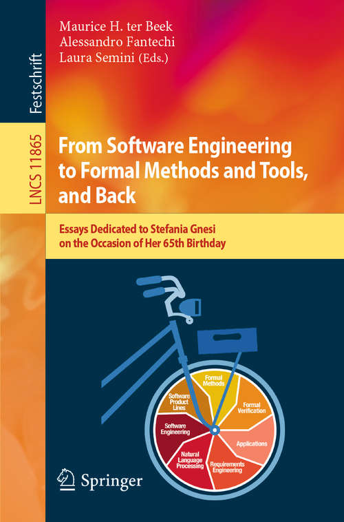 Book cover of From Software Engineering to Formal Methods and Tools, and Back: Essays Dedicated to Stefania Gnesi on the Occasion of Her 65th Birthday (1st ed. 2019) (Lecture Notes in Computer Science #11865)