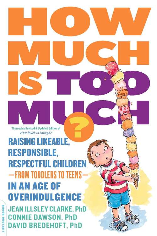 How Much Is Too Much? [previously published as How Much Is Enough?]: Raising Likeable, Responsible, Respectful Children -- from Toddlers to Teens -- in an Age of Overindulgence