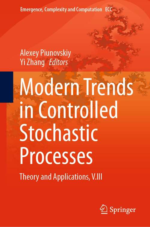 Modern Trends in Controlled Stochastic Processes: Theory and Applications, V.III (Emergence, Complexity and Computation #41)