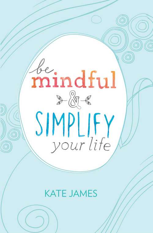 Book cover of Be Mindful and Simplify Your Life