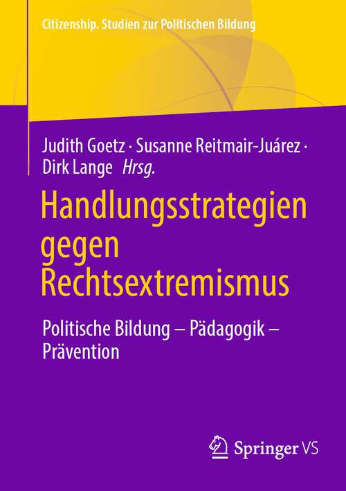 Book cover of Handlungsstrategien gegen Rechtsextremismus: Politische Bildung - Pädagogik - Prävention (1. Aufl. 2022) (Citizenship. Studien zur Politischen Bildung)