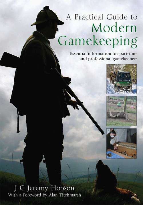 A Practical Guide To Modern Gamekeeping: Essential Information For Part-time And Professional Gamekeepers