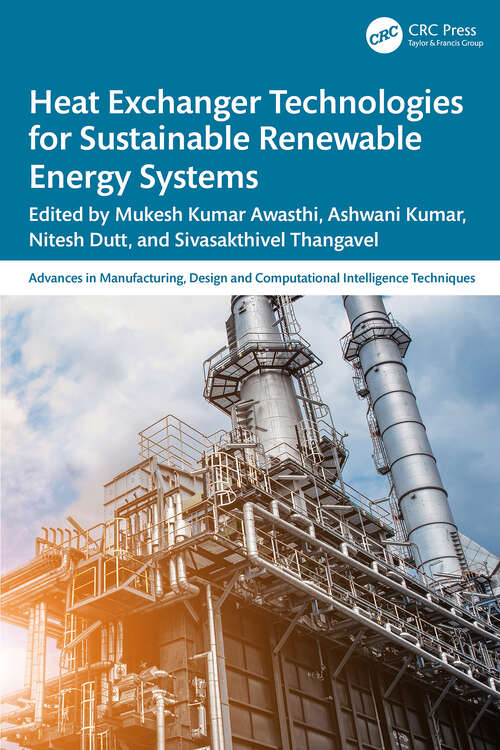 Book cover of Heat Exchanger Technologies for Sustainable Renewable Energy Systems (1) (Advances in Manufacturing, Design and Computational Intelligence Techniques)