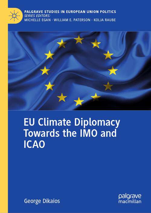 Book cover of EU Climate Diplomacy Towards the IMO and ICAO (2024) (Palgrave Studies in European Union Politics)