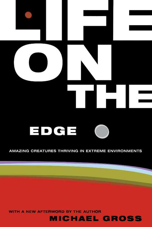 Book cover of Life on the Edge: Amazing Creatures Thriving in Extreme Environments