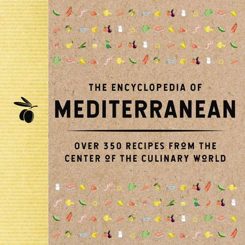 Book cover of The Encyclopedia of Mediterranean: Over 350 Recipes from the Center of the Culinary World (Encyclopedia Cookbooks)