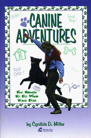 Book cover of Canine Adventures: Fun Things to Do with Your Dog
