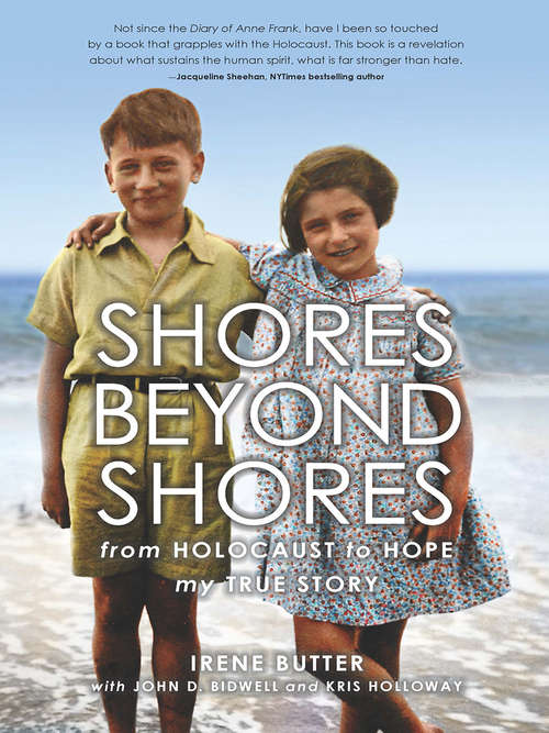 Shores Beyond Shores: From Holocaust To Hope: My True Story