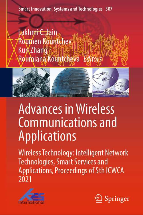 Advances in Wireless Communications and Applications: Wireless Technology: Intelligent Network Technologies, Smart Services and Applications, Proceedings of 5th ICWCA 2021 (Smart Innovation, Systems and Technologies #307)