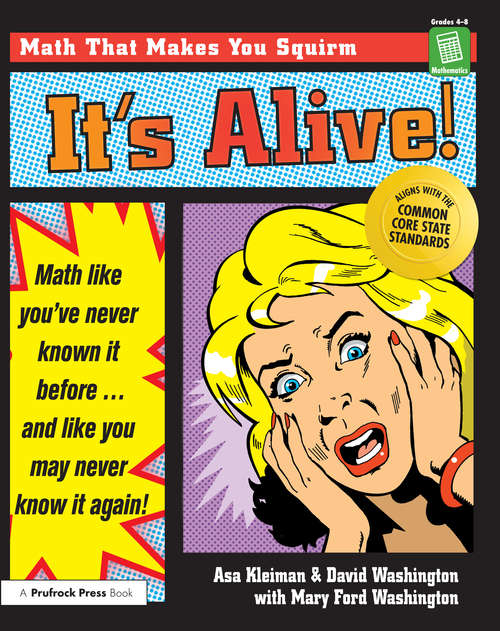 Book cover of It's Alive!: Math Like You've Never Known It Before (Grades 4-8) (Its Alive! Ser.)