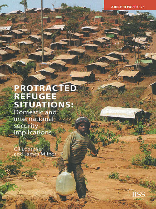 Book cover of Protracted Refugee Situations: Domestic and International Security Implications (Adelphi series #375)
