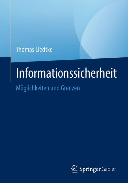 Book cover of Informationssicherheit: Möglichkeiten und Grenzen (1. Aufl. 2022)