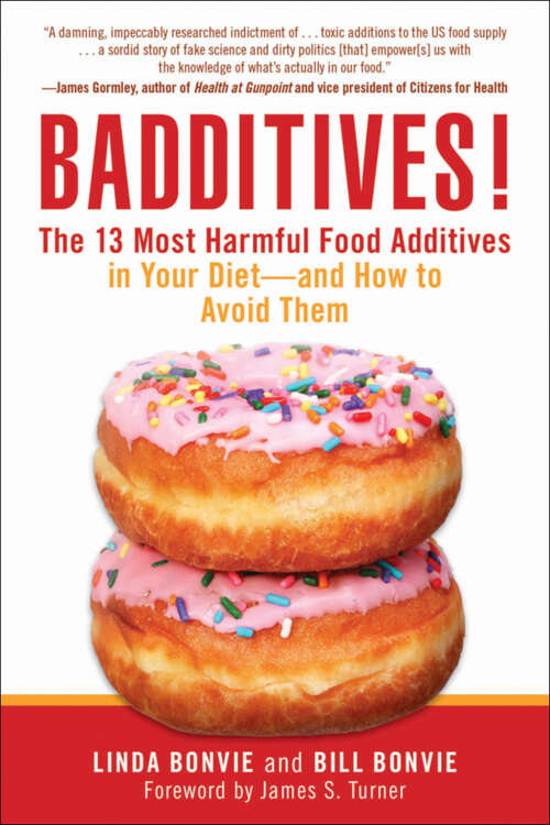 Badditives!: The 13 Most Harmful Food Additives in Your Diet—and How to Avoid Them