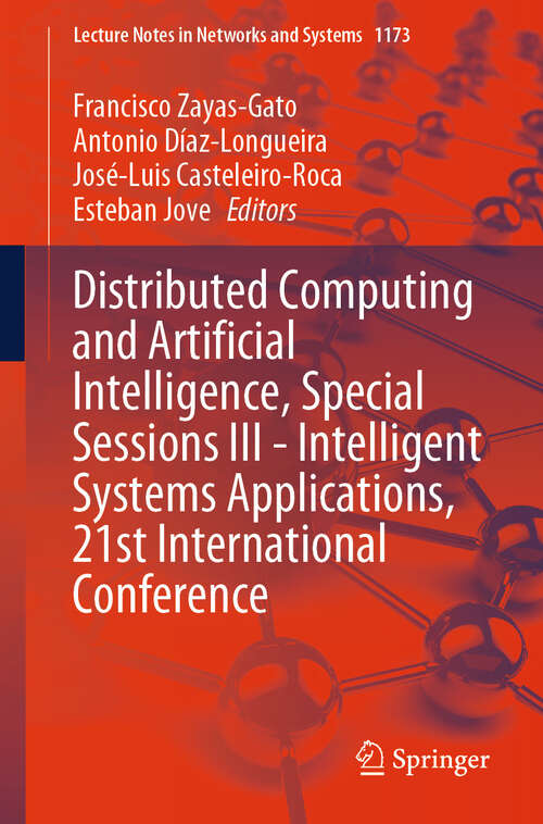 Book cover of Distributed Computing and Artificial Intelligence, Special Sessions III - Intelligent Systems Applications, 21st International Conference (Lecture Notes in Networks and Systems #1173)