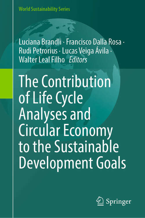Book cover of The Contribution of Life Cycle Analyses and Circular Economy to the Sustainable Development Goals (World Sustainability Series)