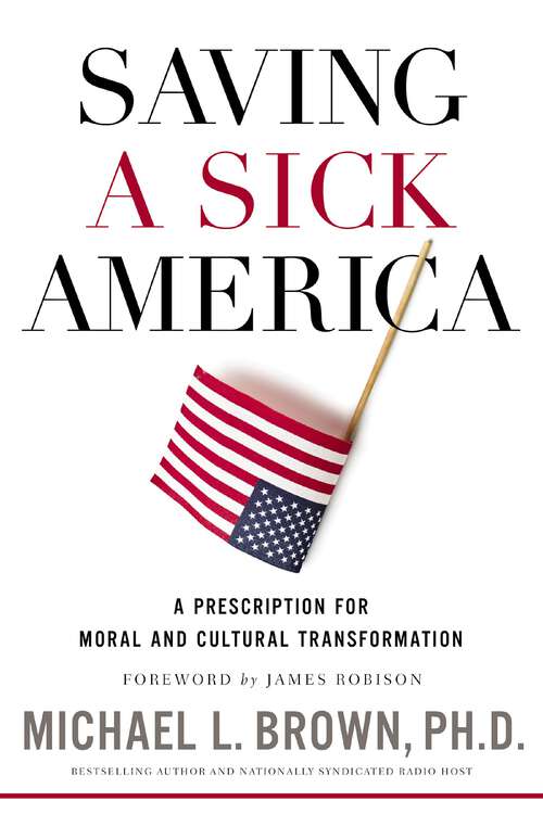Book cover of Saving a Sick America: A Prescription for Moral and Cultural Transformation
