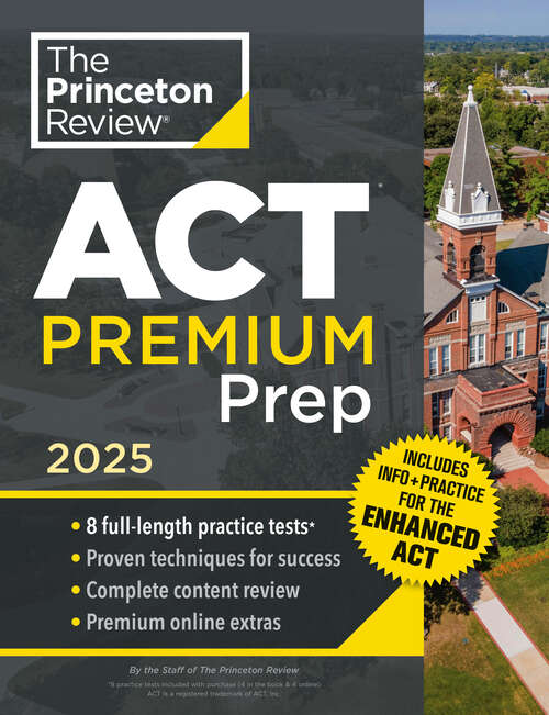 Book cover of Princeton Review ACT Premium Prep, 2025: 8 Practice Tests + Content Review, Plus Info & Practice for the New Enhanced ACT (College Test Preparation)