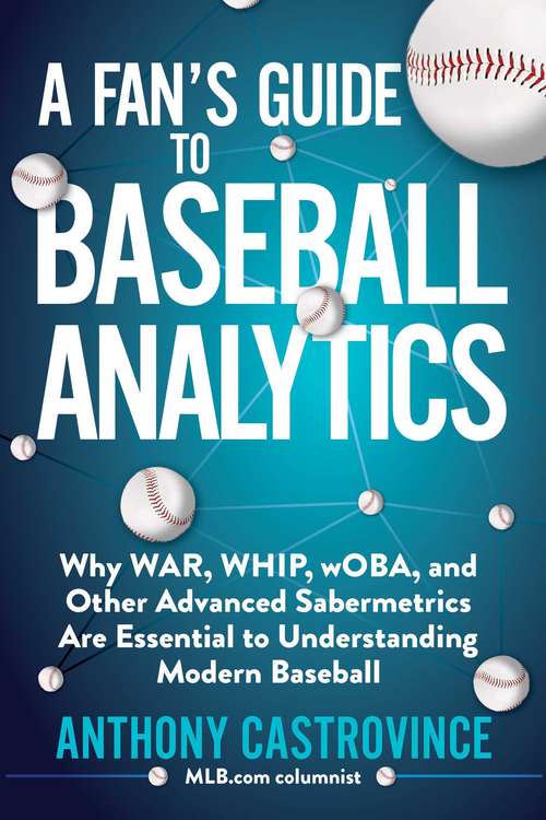 Book cover of A Fan's Guide to Baseball Analytics: Why WAR, WHIP, wOBA, and Other Advanced Sabermetrics Are Essential to Understanding Modern Baseball