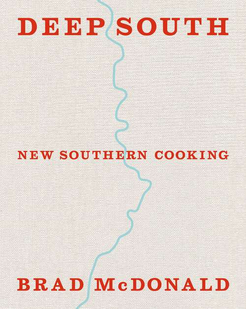 Book cover of Deep South: New Southern Cooking, Recipes and Tales from the Bayou to the Delta